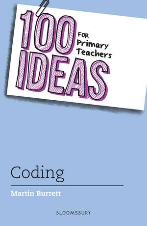 100 Ideas for Primary Teachers: Coding de Martin Burrett