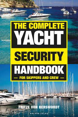 The Complete Yacht Security Handbook: For skippers and crew de Fritze von Berswordt