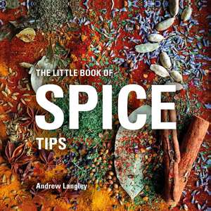 The Little Book of Spice Tips de Andrew Langley