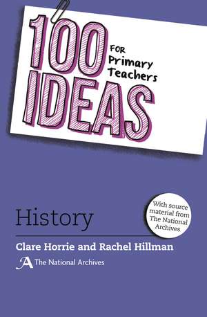 100 Ideas for Primary Teachers: History de Clare Horrie