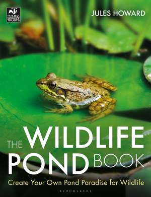 The Wildlife Pond Book: Create Your Own Pond Paradise for Wildlife de Jules Howard