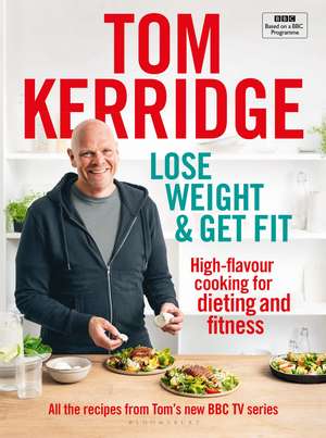 Lose Weight & Get Fit: High-flavour cooking for dieting and fitness de Tom Kerridge