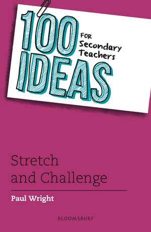 100 Ideas for Secondary Teachers: Stretch and Challenge de Paul Wright