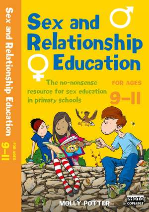 Sex and Relationships Education 9-11: The no nonsense guide to sex education for all primary teachers de Molly Potter