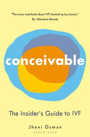 Conceivable: The Insider's Guide to IVF de Jheni Osman