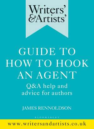 Writers' & Artists' Guide to How to Hook an Agent: Q&A help and advice for authors de James Rennoldson