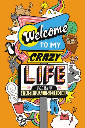 Welcome to My Crazy Life: Poems by the winner of the Laugh Out Loud Award de Joshua Seigal