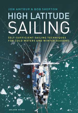 High Latitude Sailing: Self-sufficient sailing techniques for cold waters and winter seasons de Jon Amtrup