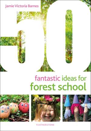 50 Fantastic Ideas for Forest School de Jamie Victoria Barnes