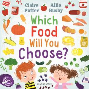 Which Food Will You Choose?: An entertaining story to entice fussy eaters to explore a whole new world of colourful food! de Claire Potter