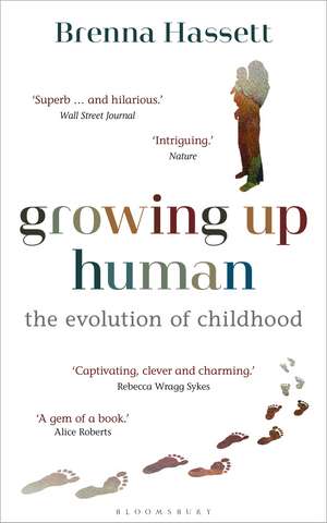 Growing Up Human: The Evolution of Childhood de Brenna Hassett