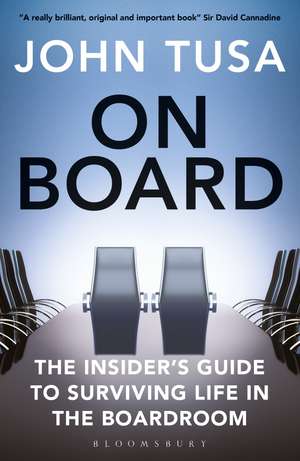 On Board: The Insider's Guide to Surviving Life in the Boardroom de John Tusa