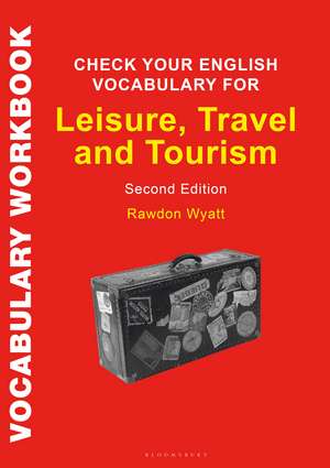 Check Your English Vocabulary for Leisure, Travel and Tourism: All you need to improve your vocabulary de Rawdon Wyatt