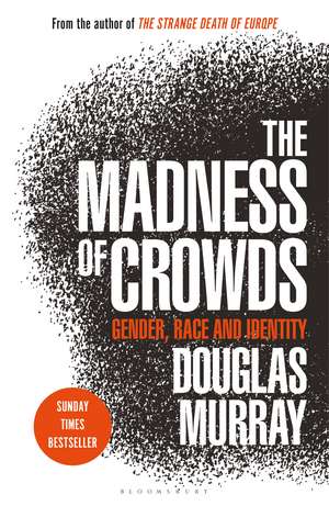 The Madness of Crowds: Gender, Race and Identity; THE SUNDAY TIMES BESTSELLER de Douglas Murray