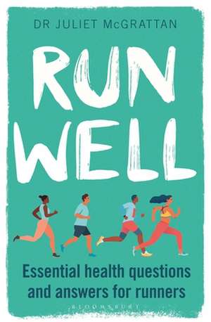 Run Well: Essential health questions and answers for runners de Dr Juliet McGrattan