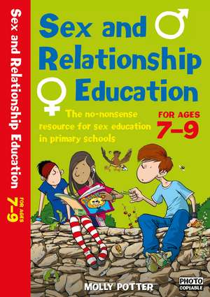 Sex and Relationships Education 7-9: The no nonsense guide to sex education for all primary teachers de Molly Potter