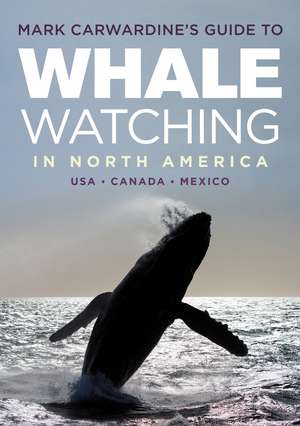 Mark Carwardine's Guide to Whale Watching in North America de Mark Carwardine