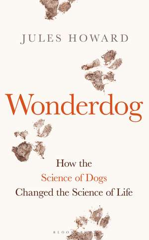 Wonderdog: How the Science of Dogs Changed the Science of Life – WINNER OF THE BARKER BOOK AWARD FOR NON-FICTION de Jules Howard