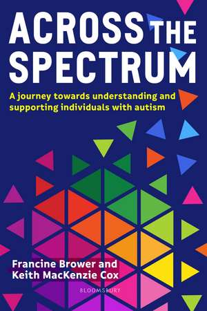 Across the Spectrum: A journey towards understanding and supporting autistic individuals de Francine Brower