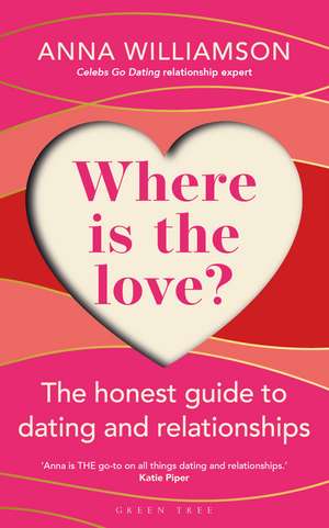 Where is the Love?: The Honest Guide to Dating and Relationships: Shortlisted for the Health & Wellbeing Awards 2022 de Anna Williamson