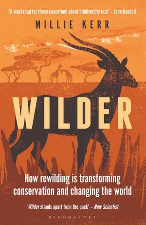 Wilder: How Rewilding is Transforming Conservation and Changing the World de Millie Kerr