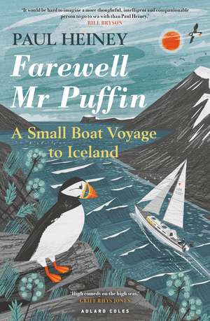 Farewell Mr Puffin: A small boat voyage to Iceland de Paul Heiney