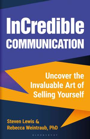 InCredible Communication: Uncover the Invaluable Art of Selling Yourself de Rebecca Weintraub