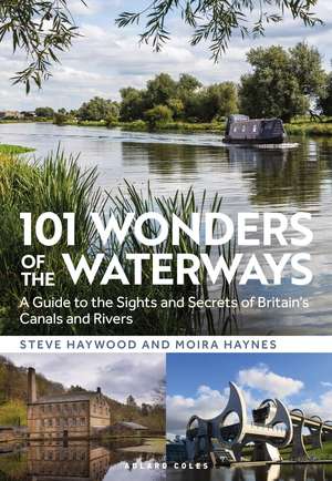 101 Wonders of the Waterways: A guide to the sights and secrets of Britain's canals and rivers de Steve Haywood