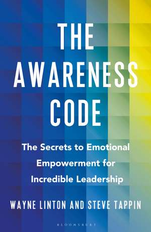 The Awareness Code: The Secrets to Emotional Empowerment for Incredible Leadership de Steve Tappin