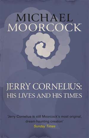 Jerry Cornelius: His Lives and His Times de Michael Moorcock