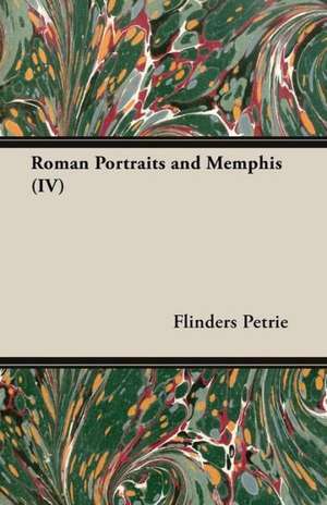 Roman Portraits and Memphis (IV) de Flinders Petrie