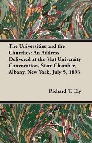 The Universities and the Churches de Richard T. Ely