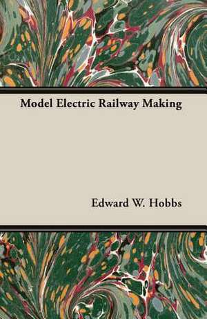 Model Electric Railway Making de Edward W. Hobbs