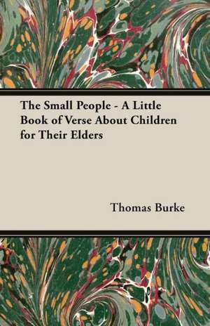 The Small People - A Little Book of Verse about Children for Their Elders de Thomas Burke