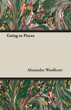 Going to Pieces de Alexander Woollcott