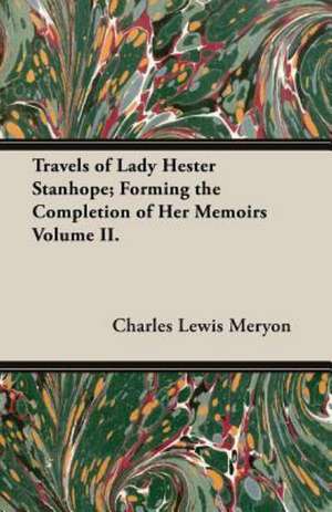 Travels of Lady Hester Stanhope; Forming the Completion of Her Memoirs Volume II. de Charles Lewis Meryon