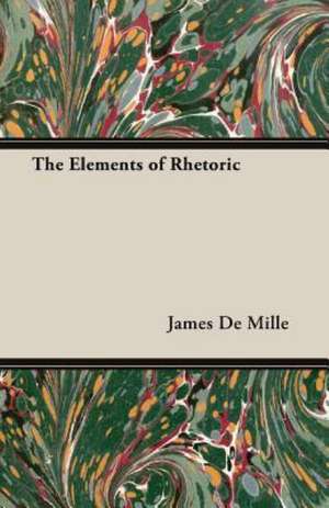 The Elements of Rhetoric de James De Mille