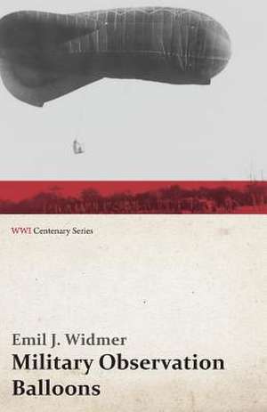 Military Observation Balloons (Captive and Free) de Emil J. Widmer