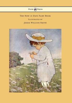 The Now-A-Days Fairy Book - Illustrated by Jessie Willcox Smith de Anna Alice Chapin