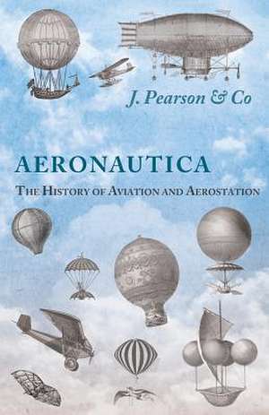 Aeronautica; Or, The History of Aviation and Aerostation, Told in Contemporary Autograph Letters, Books, Broadsides, Drawings, Engravings, Manuscripts, Newspapers, Paintings, Posters, Press Notices, Etc. - Dating from the Year 1557 to 1880 de J Pearson & Co