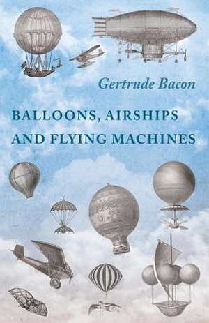 Balloons, Airships and Flying Machines de Gertrude Bacon