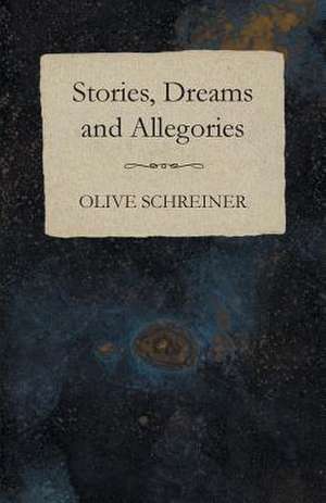 Stories, Dreams and Allegories de Olive Schreiner