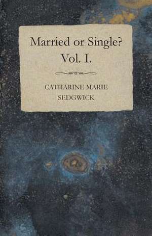 Married or Single? Vol. I. de Catharine Marie Sedgwick