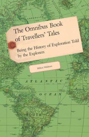 The Omnibus Book of Travellers' Tales - Being the History of Exploration Told by the Explorers de Milton Waldman