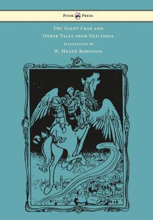 The Giant Crab and Other Tales from Old India - Illustrated by W. Heath Robinson de W. H. D. Rouse