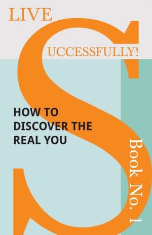 Live Successfully! Book No. 1 - How to Discover the Real You de D. N. McHardy