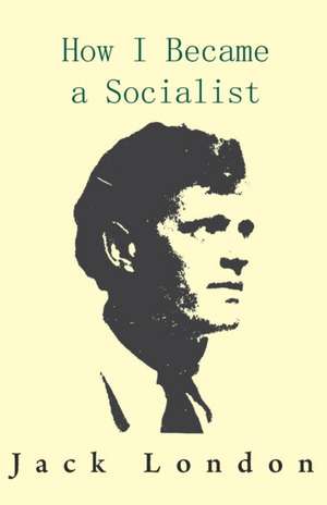 How I Became a Socialist de Jack London