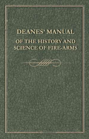 Deanes' Manual of the History and Science of Fire-Arms de Anon