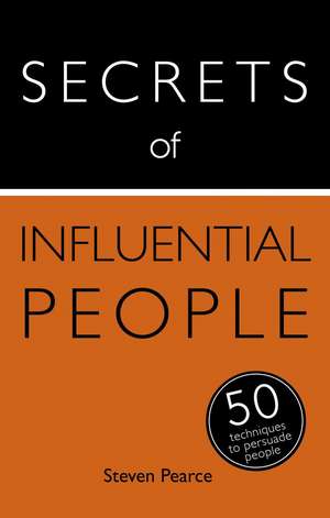 Secrets of Influential People: 50 Techniques to Persuade People de Steven Pearce