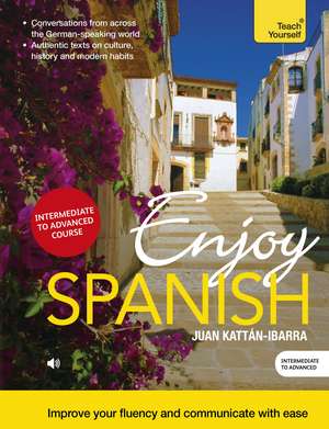 Enjoy Spanish Intermediate to Upper Intermediate Course: Improve your fluency and communicate with ease de Juan Kattan-Ibarra